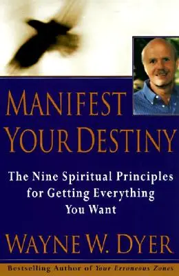 Prejavte svoj osud: Vydanie: Deväť duchovných princípov, ako získať všetko, čo chcete. - Manifest Your Destiny: Nine Spiritual Principles for Getting Everything You Want, the