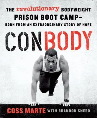 Conbody: Zrodila sa z neobyčajného príbehu o nádeji - Conbody: The Revolutionary Bodyweight Prison Boot Camp, Born from an Extraordinary Story of Hope