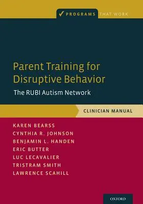 Školenie rodičov o rušivom správaní: Príručka pre klinického lekára: Rubi Autism Network - Parent Training for Disruptive Behavior: The Rubi Autism Network, Clinician Manual