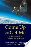 Come Up and Get Me: Autobiografia plukovníka Joea Kittingera - Come Up and Get Me: An Autobiography of Colonel Joe Kittinger