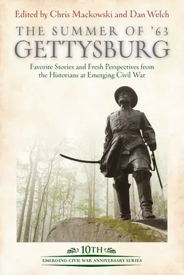 Leto '63: Gettysburg: Obľúbené príbehy a nové pohľady historikov na vznikajúcu občiansku vojnu - The Summer of '63: Gettysburg: Favorite Stories and Fresh Perspectives from the Historians at Emerging Civil War