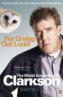 For Crying Out Loud: Svet podľa Clarksona Vol. 3 - For Crying Out Loud: The World According to Clarkson Vol 3
