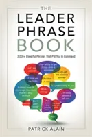 Kniha fráz pre lídrov: Viac ako 3 000 silných fráz, ktoré vám umožnia veliť. - The Leader Phrase Book: 3,000+ Powerful Phrases That Put You in Command