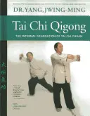 Tai Chi Qigong: Čchi-kung: Vnútorný základ tai-či čchuanu - Tai Chi Qigong: The Internal Foundation of Tai Chi Chuan