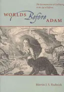 Svety pred Adamom: Rekonštrukcia geohistórie vo veku reforiem - Worlds Before Adam: The Reconstruction of Geohistory in the Age of Reform