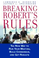 Porušenie Robertových pravidiel: Nový spôsob, ako viesť schôdzu, dosiahnuť konsenzus a výsledky - Breaking Robert's Rules: The New Way to Run Your Meeting, Build Consensus, and Get Results