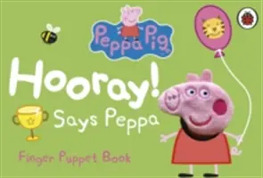 Peppa Pig: Hurá! Hovorí Peppa Knižka pre prstové maňušky - Peppa Pig: Hooray! Says Peppa Finger Puppet Book