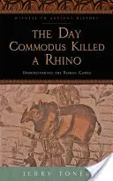 Deň, keď Commodus zabil nosorožca: Rímske hry: Ako porozumieť Commodovi? - The Day Commodus Killed a Rhino: Understanding the Roman Games