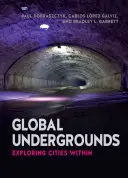 Globálne podzemie: Skúmanie miest v rámci - Global Undergrounds: Exploring Cities Within