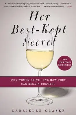 Jej najlepšie strážené tajomstvo: Prečo ženy pijú - a ako môžu získať kontrolu - Her Best-Kept Secret: Why Women Drink - And How They Can Regain Control