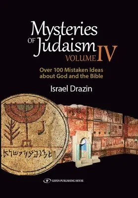 Záhady judaizmu IV: Viac ako 100 mylných predstáv o Bohu a Biblii - Mysteries of Judaism IV: Over 100 Mistaken Ideas about God and the Bible