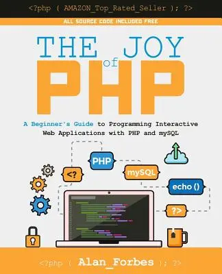Radosť z PHP: Radosť z programovania interaktívnych webových aplikácií pomocou PHP a mySQL: Príručka pre začiatočníkov - The Joy of PHP: A Beginner's Guide to Programming Interactive Web Applications with PHP and mySQL