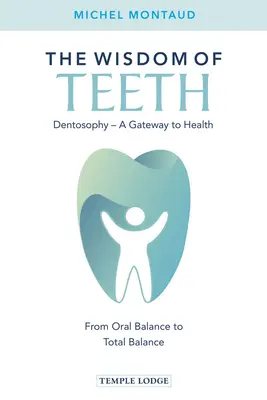 Múdrosť zubov: Dentozofia, brána k zdraviu: Od ústnej rovnováhy k celkovej rovnováhe - The Wisdom of Teeth: Dentosophy, a Gateway to Health: From Oral Balance to Total Balance