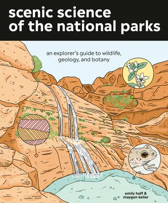 Scénická veda o národných parkoch: Príručka objaviteľa o divokej prírode, geológii a botanike - Scenic Science of the National Parks: An Explorer's Guide to Wildlife, Geology, and Botany