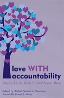 Láska so zodpovednosťou: Odpovednosť: Vykopávanie koreňov sexuálneho zneužívania detí - Love with Accountability: Digging Up the Roots of Child Sexual Abuse