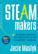 Tvorcovia pary: Podpora tvorivosti a inovácií v triede na základnej škole - Steam Makers: Fostering Creativity and Innovation in the Elementary Classroom