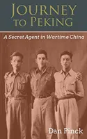 Cesta do Pekingu: Tajný agent vo vojnovej Číne - Journey to Peking: A Secret Agent in Wartime China