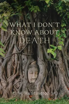 Čo neviem o smrti: Úvahy o budhizme a smrteľnosti - What I Don't Know about Death: Reflections on Buddhism and Mortality