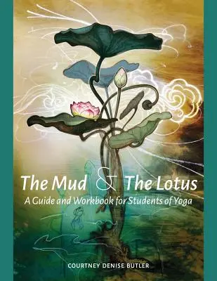 Blato a lotos: Príručka a pracovná kniha pre študentov jogy - The Mud & The Lotus: A Guide and Workbook for Students of Yoga