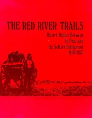 The Red River Trails: Paul a osada Selkirk, 1820-1870 - The Red River Trails: Oxcart Routes Between St. Paul and the Selkirk Settlement, 1820-1870