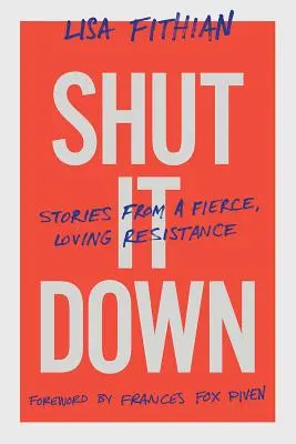 Shut It Down: Stories from a Fierce, Loving Resistance