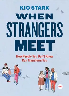 Keď sa stretnú cudzinci: Ako vás môžu zmeniť ľudia, ktorých nepoznáte - When Strangers Meet: How People You Don't Know Can Transform You