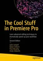Parádne veci v programe Premiere Pro: Naučte sa pokročilé techniky úprav, ktoré výrazne urýchlia váš pracovný postup - The Cool Stuff in Premiere Pro: Learn Advanced Editing Techniques to Dramatically Speed Up Your Workflow