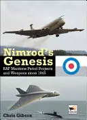 Nimrodova genéza: Projekty a zbrane námorných hliadok RAF od roku 1945 - Nimrod's Genesis: RAF Maritime Patrol Projects and Weapons Since 1945