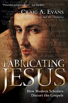 Fabricating Jesus: Ako moderní vedci prekrúcajú evanjeliá - Fabricating Jesus: How Modern Scholars Distort the Gospels