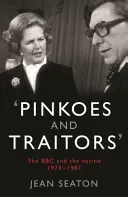 Pinkoes and Traitors - The BBC and the nation, 1974-1987 (Pinkoes a zradcovia - BBC a národ, 1974-1987) - Pinkoes and Traitors - The BBC and the nation, 1974-1987