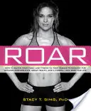 Roar: Ako prispôsobiť stravu a fitness vašej jedinečnej ženskej fyziológii pre optimálny výkon, skvelé zdravie a silnú postavu - Roar: How to Match Your Food and Fitness to Your Unique Female Physiology for Optimum Performance, Great Health, and a Stron