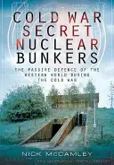 Tajné jadrové bunkre studenej vojny: Pasívna obrana západného sveta počas studenej vojny - Cold War Secret Nuclear Bunkers: The Passive Defence of the Western World During the Cold War