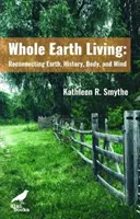 Život na celej Zemi - opätovné prepojenie Zeme, histórie, tela a mysle - Whole Earth Living - Reconnecting Earth, History, Body, and Mind