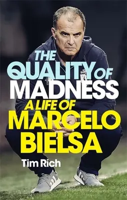 Kvalita šialenstva: Život Marcela Bielsu - The Quality of Madness: A Life of Marcelo Bielsa