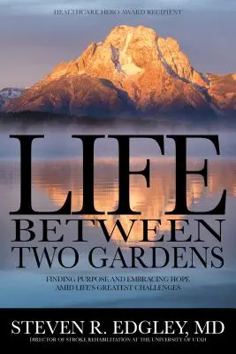 Život medzi dvoma záhradami: Nájsť zmysel a prijať nádej uprostred najväčších životných výziev - Life Between Two Gardens: Finding Purpose and Embracing Hope Amid Life's Greatest Challenges