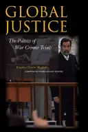 Globálna spravodlivosť: Politika súdnych procesov s vojnovými zločincami - Global Justice: The Politics of War Crimes Trials