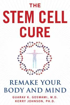 The Stem Cell Cure: Remake Your Body and Mind