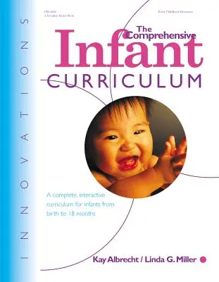 Komplexné učebné osnovy pre dojčatá: Komplexný interaktívny učebný plán pre dojčatá od narodenia do 18 mesiacov - The Comprehensive Infant Curriculum: A Complete, Interactive Cur Riculum for Infants from Birth to 18 Months