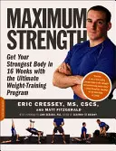 Maximálna sila: Vydajte sa za 16 týždňov na cestu k najsilnejšiemu telu s ultimátnym posilňovacím programom - Maximum Strength: Get Your Strongest Body in 16 Weeks with the Ultimate Weight-Training Program