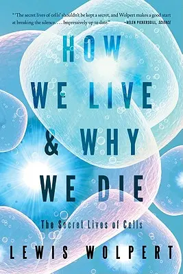 Ako žijeme a prečo umierame: Tajný život buniek - How We Live and Why We Die: The Secret Lives of Cells