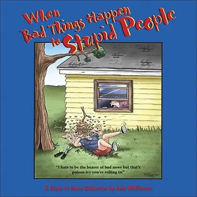Keď sa zlé veci stávajú hlúpym ľuďom: Zbierka Blízko od domova - When Bad Things Happen to Stupid People: A Close to Home Collection