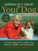 Getting in TTouch with Your Dog - Jemný prístup k ovplyvňovaniu správania, zdravia a výkonu - Getting in TTouch with Your Dog - A Gentle Approach to Influencing Behaviour, Health and Performance