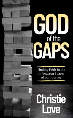 Boh medzier: Nájsť vieru v medzipriestoroch našej cesty - God of the Gaps: Finding Faith in the In-Between Spaces of Our Journey