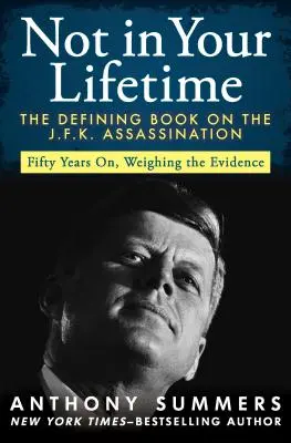 Nie za tvojho života: Atentát na J.F.K. - rozhodujúca kniha - Not in Your Lifetime: The Defining Book on the J.F.K. Assassination