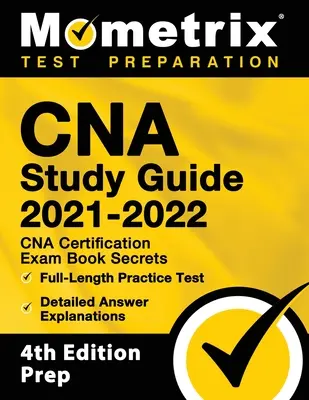 CNA Study Guide 2021-2022 - CNA Certification Exam Book Secrets, Full-Length Practice Test, Detailed Answer Explanations: [Príprava na 4. vydanie] - CNA Study Guide 2021-2022 - CNA Certification Exam Book Secrets, Full-Length Practice Test, Detailed Answer Explanations: [4th Edition Prep]