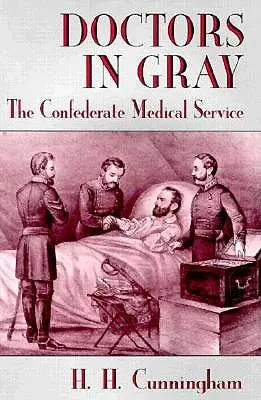 Lekári v šedej: Zdravotnícka služba Konfederácie - Doctors in Gray: The Confederate Medical Service