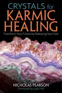 Kryštály pre karmické uzdravenie: Premeniť svoju budúcnosť uvoľnením minulosti - Crystals for Karmic Healing: Transform Your Future by Releasing Your Past