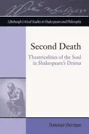Druhá smrť: Divadlo duše v Shakespearovej dráme - Second Death: Theatricalities of the Soul in Shakespeare's Drama
