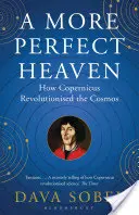 Dokonalejšie nebo - Ako Koperník spôsobil revolúciu vo vesmíre - More Perfect Heaven - How Copernicus Revolutionised the Cosmos