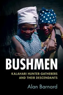 Křováci: lovci-zberači z Kalahari a ich potomkovia - Bushmen: Kalahari Hunter-Gatherers and Their Descendants